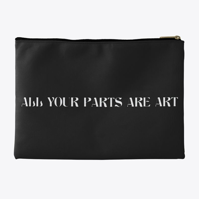 ALL YOUR PARTS ARE ART POUCH